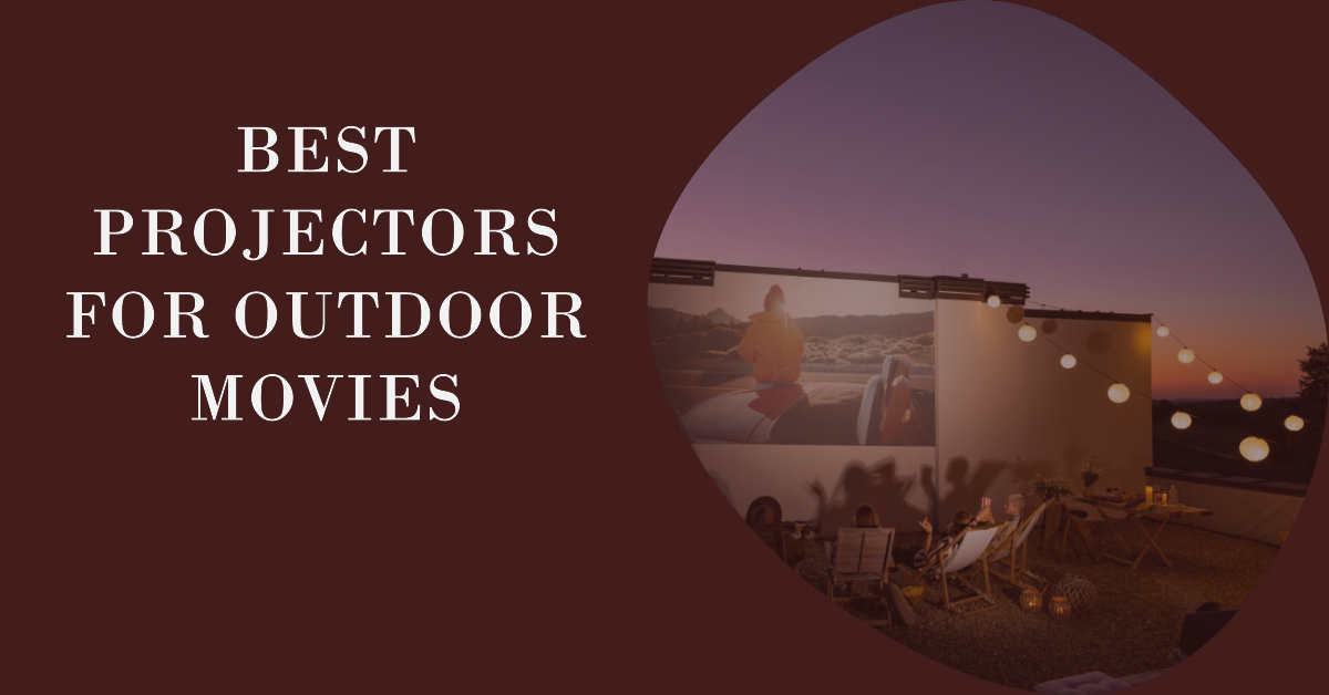 Best Projectors For Outdoor Movies