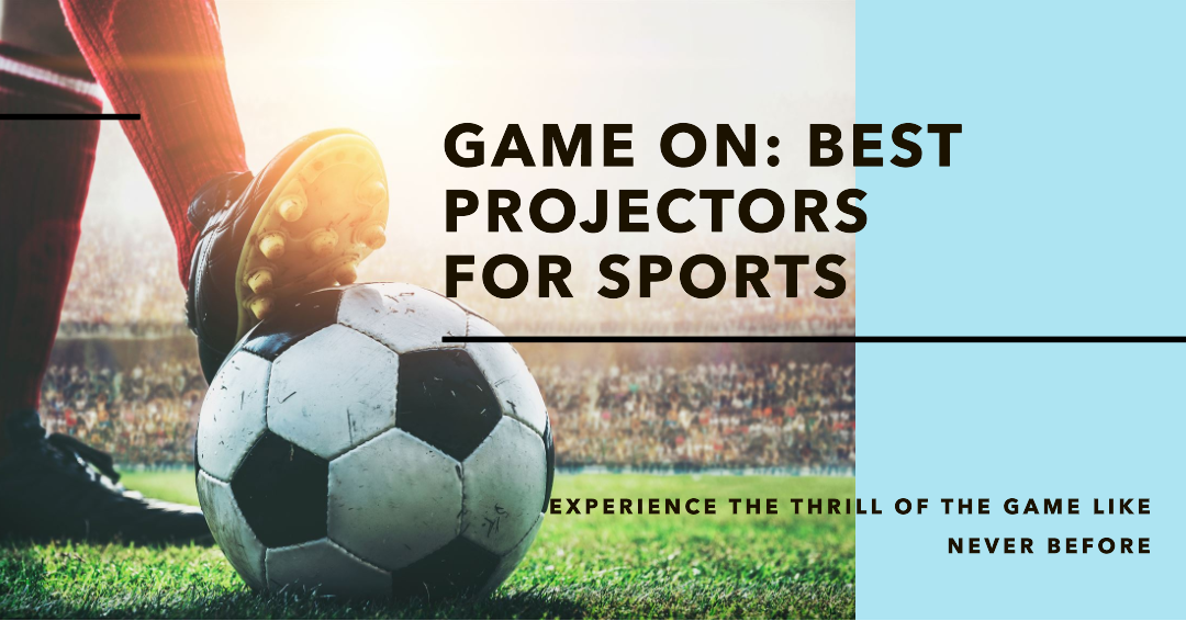 Best Projectors for Watching Sports