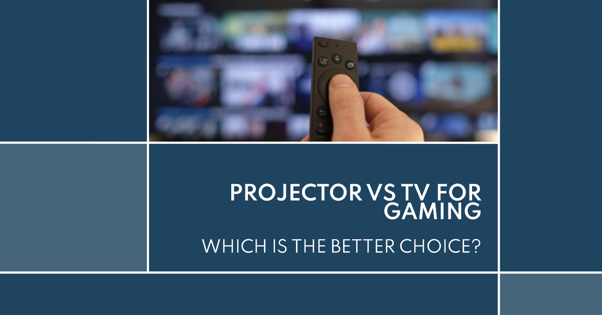 Projector vs TV: Which is Better for Gaming?
