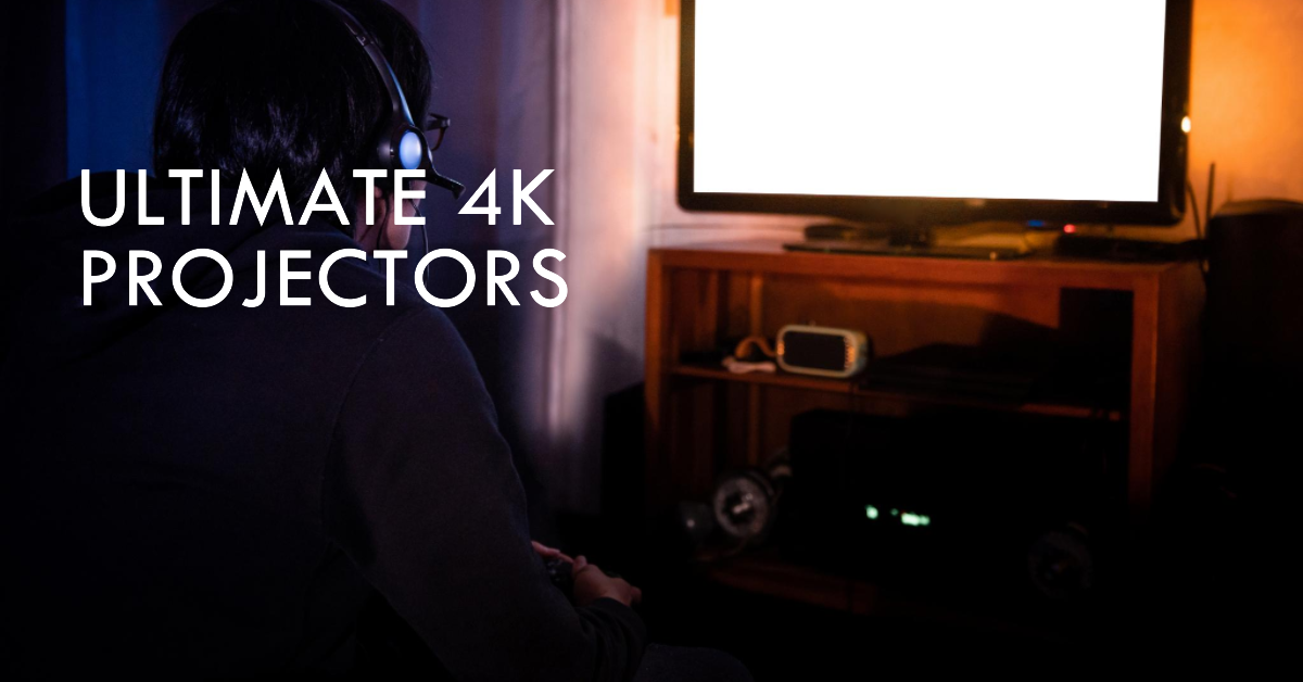 Ultimate 4K Projectors