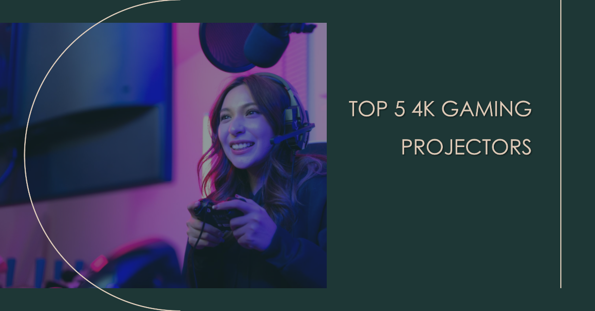 Top 5 4K Gaming Projectors