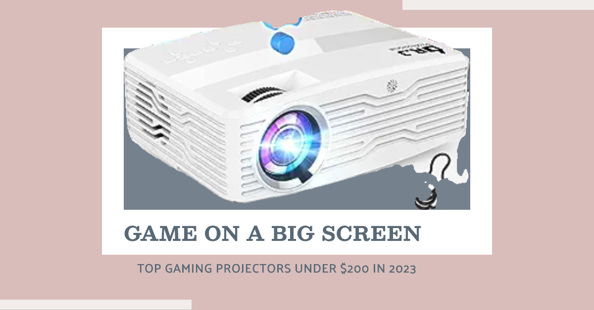 Top Gaming Projectors Under $200 in 2023
